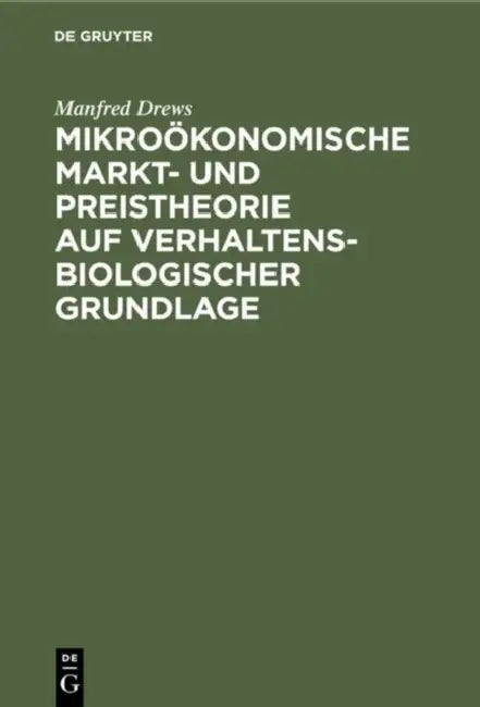 Mikroökonomische Markt- und Preistheorie auf verhaltensbiologischer Grundlage by Manfred Drews