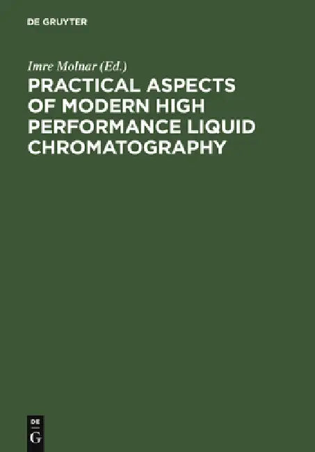 Practical Aspects of Modern High Performance Liquid Chromatography: Proceedings, December 7-8, 1981, Berlin (West) by Imre Molnar