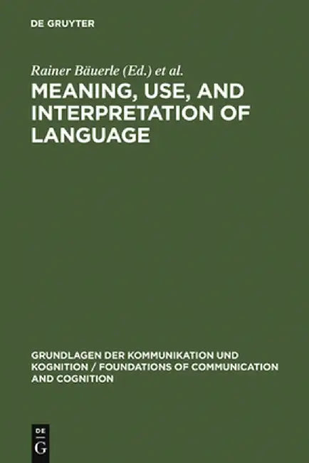 Meaning, Use, and Interpretation of Language by Rainer Bauerle