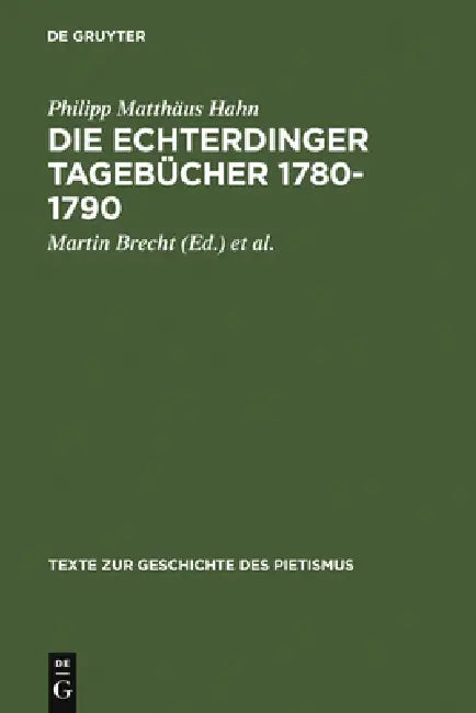 Die Echterdinger Tagebücher 1780-1790 by Philipp Matthäus Hahn, Martin Brecht, Rudolf F. Paulus