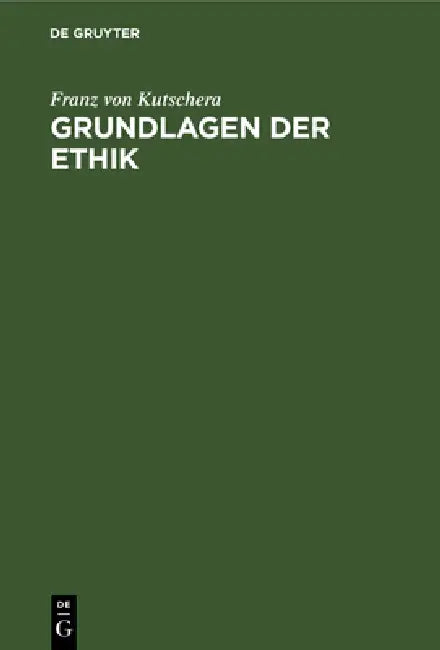 Grundlagen der Ethik by Franz Von Kutschera