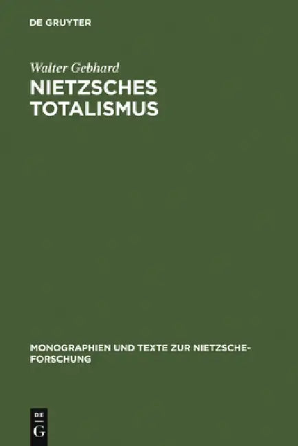 Nietzsches Totalismus: Philosophie Der Natur Zwischen Verklärung Und Verhängnis by Walter Gebhard