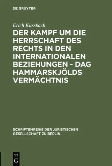 Der Kampf Um Die Herrschaft Des Rechts in Den Internationalen Beziehungen - DAG Hammarskjölds Vermächtnis: Vortrag Gehalten VOR Der Berliner Juristisc by Erich Kussbach