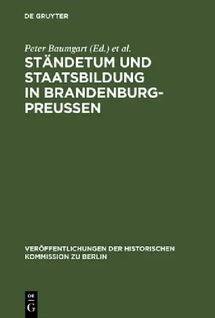 Ständetum und Staatsbildung in Brandenburg-Preußen by Peter Baumgart, Jürgen Schmädeke, Otto Büsch