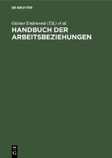 Handbuch der Arbeitsbeziehungen by Günter Endruweit, Eduard Gaugler, Wolfgang H. Staehle