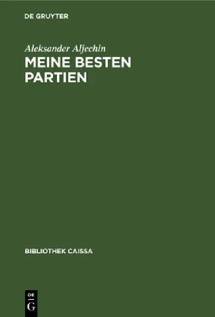 Meine Besten Partien: 1908-1923 by Aleksander Aljechin