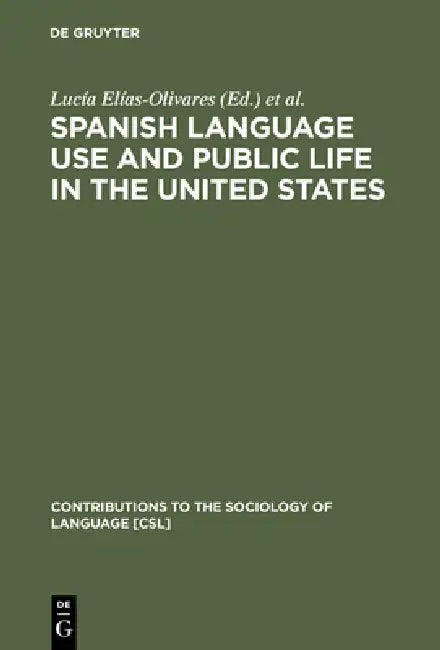 Spanish Language Use and Public Life in the United States by Lucía Elías-Olivares, Elizabeth A. Leone, René Cisneros