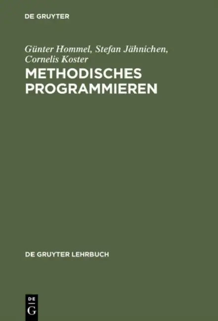 Methodisches Programmieren by Günter Hommel, Stefan Jähnichen, Cornelis Koster