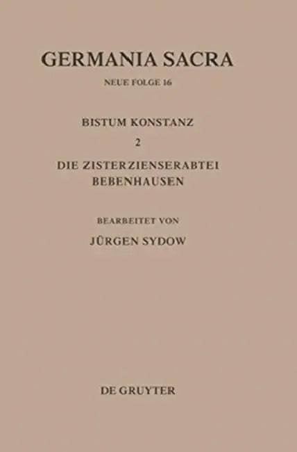 Germania Sacra, Bd 16, Das Bistum Konstanz 2. Die Zisterzienserabtei Bebenhausen by Jürgen Sydow