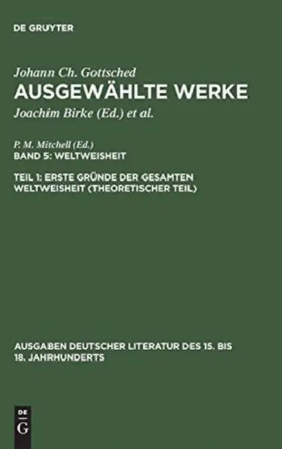 Ausgewählte Werke, Bd 5/Tl 1, Erste Gründe der gesamten Weltweisheit (Theoretischer Teil) by Johann Christoph Gottsched, P. M. Mitchell