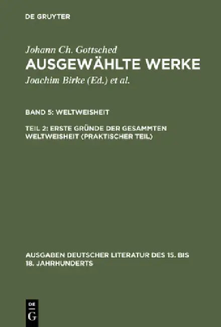 Ausgewählte Werke, Bd 5/Tl 2, Erste Gründe der gesammten Weltweisheit (Praktischer Teil) by Johann Christoph Gottsched, P. M. Mitchell