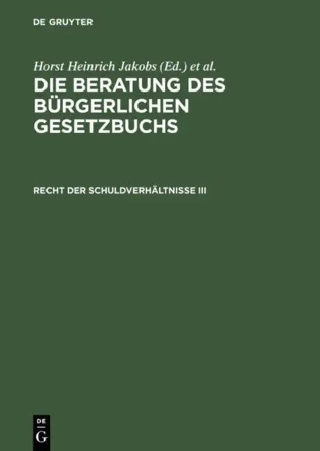 Die Beratung Des Bürgerlichen Gesetzbuchs, Recht Der Schuldverhältnisse III by Horst Heinrich Jakobs, Werner Schubert