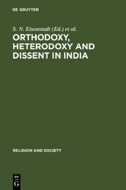 Orthodoxy, Heterodoxy and Dissent in India by S. N. Eisenstadt, D. Shulman, R. Kahane