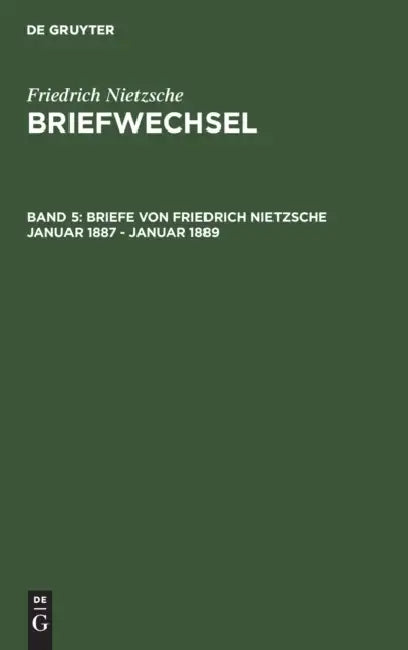 Briefe Von Friedrich Nietzsche Januar 1887 - Januar 1889 by Helga (CON) Anania-Hess