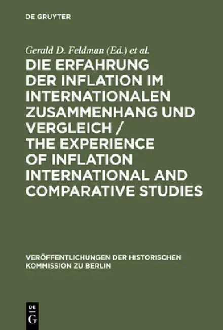 Die Erfahrung Der Inflation Im Internationalen Zusammenhang Und Vergleich / The Experience of Inflation International and Comparative Studies by Gerald D. Feldman, Carl-Ludwig Holtfrerich, Gerhard A. Ritter