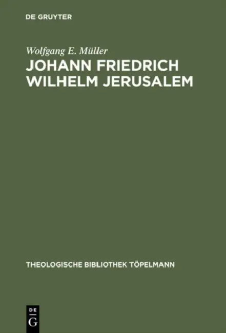 Johann Friedrich Wilhelm Jerusalem: Eine Untersuchung Zur Theologie Der Betrachtungen Über Die Vornehmsten Wahrheiten Der Religion by Wolfgang E. Müller
