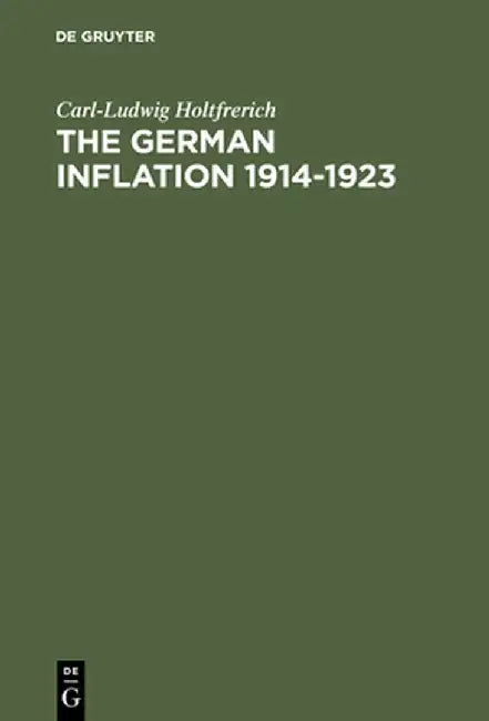 The German Inflation 1914-1923 by Carl-Ludwig Holtfrerich