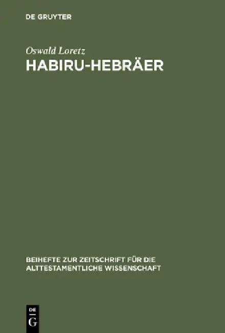 Habiru-Hebräer: Eine Sozio-Linguistische Studie Über Die Herkunft Des Gentiliziums Cibrí Vom Appellativum Habiru by Oswald Loretz