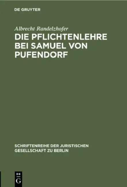 Die Pflichtenlehre Bei Samuel Von Pufendorf: Festvortrag Gehalten Am 2. Dezember 1982 Im Kammergericht Aus Anlaß Der Feier Zur 350. Wiederkehr Seines by Albrecht Randelzhofer