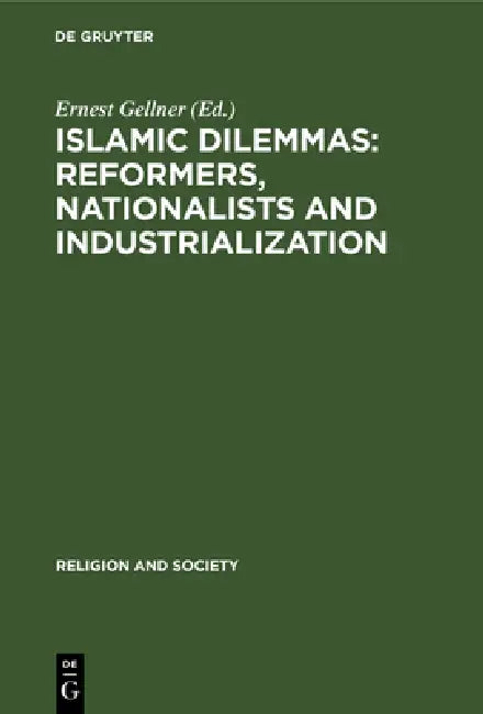 Islamic Dilemmas: Reformers, Nationalists and Industrialization: The Southern Shore of the Mediterranean by Ernest Gellner
