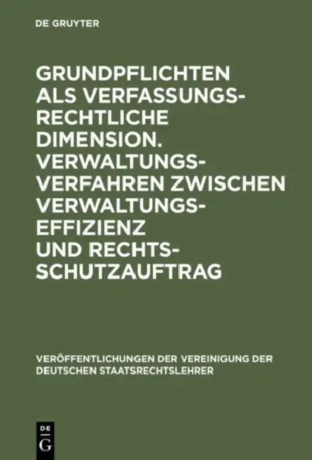 Grundpflichten als verfassungsrechtliche Dimension. Verwaltungsverfahren zwischen Verwaltungseffizienz und Rechtsschutzauftrag by Volkmar Götz, Hasso Hofmann, Rainer Wahl