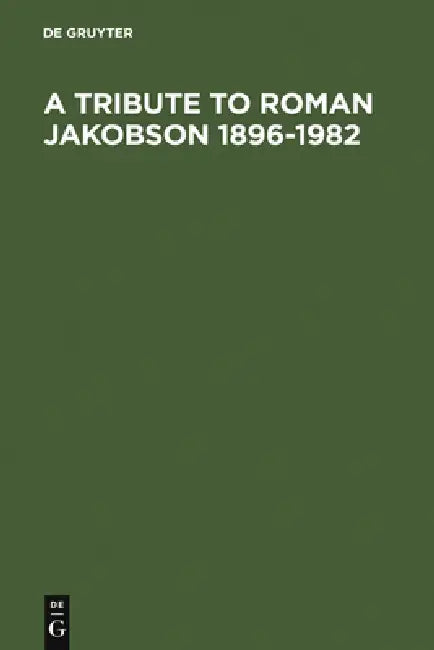 A Tribute to Roman Jakobson 1896-1982 by Paul E. Gray, Morris Halle