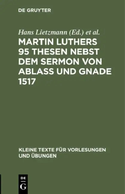 Martin Luthers 95 Thesen Nebst Dem Sermon Von Ablaß Und Gnade 1517: Sonderdruck Aus Der Lutherausgabe Von O. Clemen by No Contributor