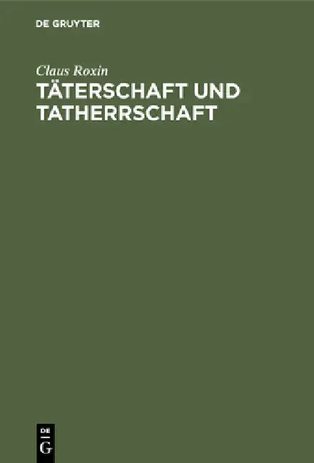 Täterschaft und Tatherrschaft by Claus Roxin