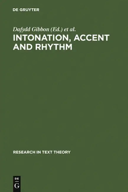 Intonation, Accent and Rhythm: Studies in Discourse Phonology by Dafydd Gibbon