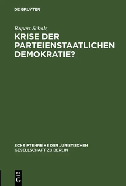 Krise Der Parteienstaatlichen Demokratie?: "Grüne" Und "Alternative" Im Parlament. Vortrag, Gehalten VOR Der Berliner Juristischen Gesellschaft Am 20. by Rupert Scholz