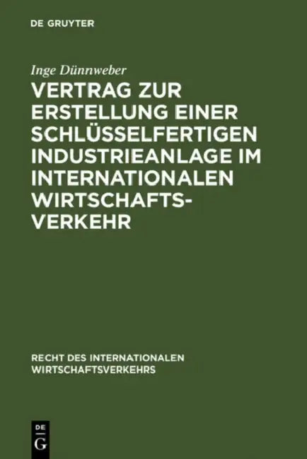 Vertrag Zur Erstellung Einer Schlüsselfertigen Industrieanlage Im Internationalen Wirtschaftsverkehr by Inge Dünnweber
