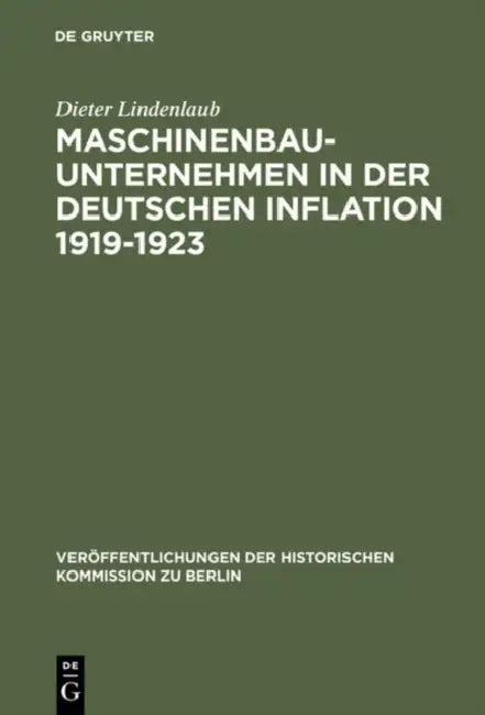 Maschinenbauunternehmen in der Deutschen Inflation 1919-1923 by Dieter Lindenlaub