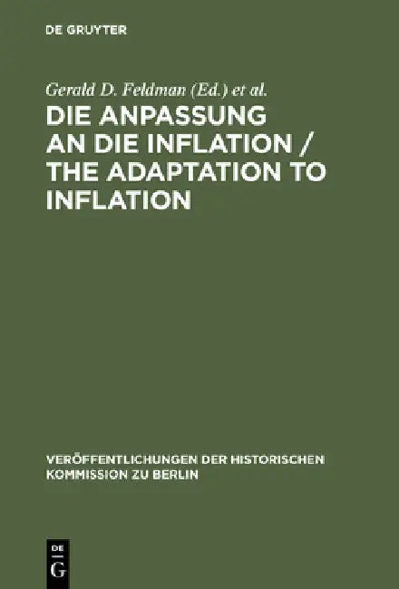 Die Anpassung an Die Inflation / The Adaptation to Inflation by Gerald D. Feldman, Carl-Ludwig Holtfrerich, Gerhard A. Ritter