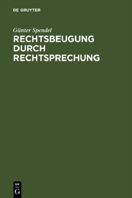 Rechtsbeugung durch Rechtsprechung by Günter Spendel