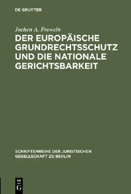 Der Europäische Grundrechtsschutz Und Die Nationale Gerichtsbarkeit: Vortrag Gehalten VOR Der Juristischen Gesellschaft Zu Berlin Am 16. März 1983 - M by Jochen a. Frowein