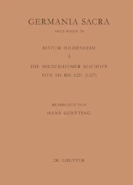 Die Bistümer Der Kirchenprovinz Mainz. Das Bistum Hildesheim 3. Die Hildesheimer Bischöfe Von 815 Bis 1221 (1227) by Hans Goetting