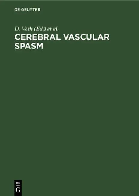 Cerebral Vascular Spasm: A New Diagnostic and Neurosurgical Approach, Based on Advances in Neuropharmacology and Neurosciences by D. Voth, P. Glees, E. Betz