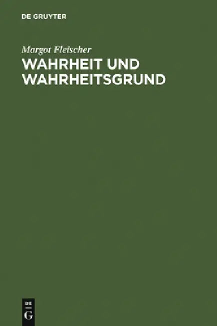 Wahrheit Und Wahrheitsgrund by Margot Fleischer