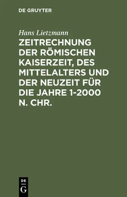 Zeitrechnung Der Romischen Kaiserzeit, Des Mittelalters Und Der Neuzeit Fur Die Jahre 1-2000 N. Chr. by Hans Lietzmann