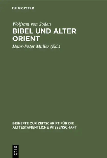 Bibel und Alter Orient by Wolfram Von Soden, Hans-Peter Müller