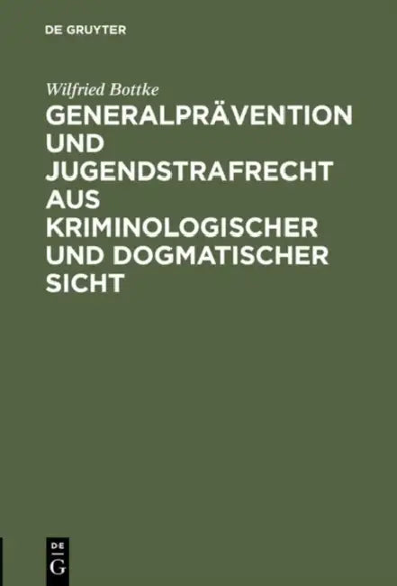 Generalprävention Und Jugendstrafrecht Aus Kriminologischer Und Dogmatischer Sicht by Wilfried Bottke