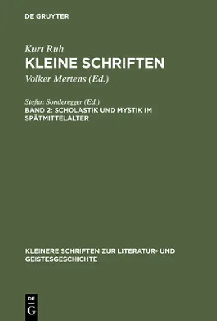 Kleine Schriften, Band 2, Scholastik und Mystik im Spätmittelalter by Volker Mertens, Kurt Ruh