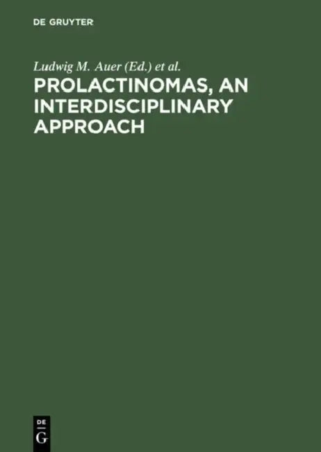 Prolactinomas, an Interdisciplinary Approach: Proceedings of the International Symposium on Prolactinomas Graz (Austria), April 29 - May 2, 1984 by Ludwig M. Auer, Georg Leb, Gerhard Tscherne