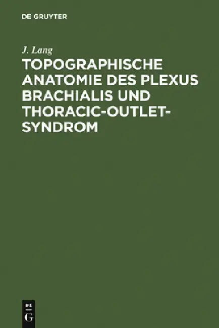 Topographische Anatomie Des Plexus Brachialis Und Thoracic-Outlet-Syndrom by J. Lang