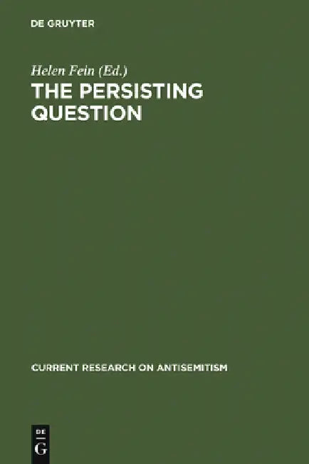 The Persisting Question: Sociological Perspectives and Social Contexts of Modern Antisemitism by Helen Fein, Herbert A. Strauss, Werner Bergmann