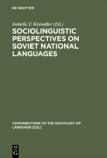 Sociolinguistic Perspectives on Soviet National Languages: Their Past, Present and Future by Isabelle T. Kreindler
