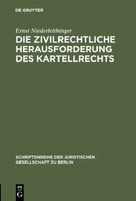 Die zivilrechtliche Herausforderung des Kartellrechts by Ernst Niederleithinger