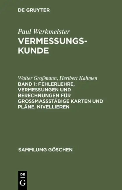 Fehlerlehre, Vermessungen und Berechnungen für großmaßstäbige Karten und Pläne, Nivellieren by Walter Großmann, Heribert Kahmen