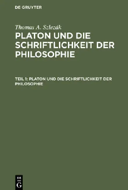 Platon Und Die Schriftlichkeit Der Philosophie: Interpretationen Zu Den Frühen Und Mittleren Dialogen by Thomas a. Szlezák