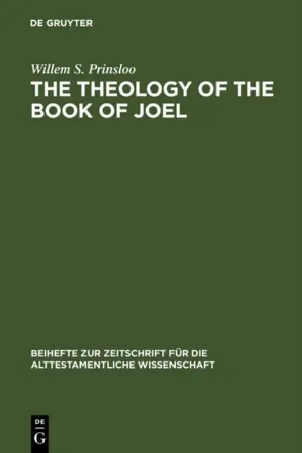 The Theology of the Book of Joel by Willem S. Prinsloo